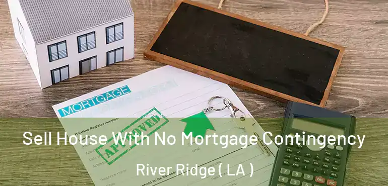  Sell House With No Mortgage Contingency River Ridge ( LA )