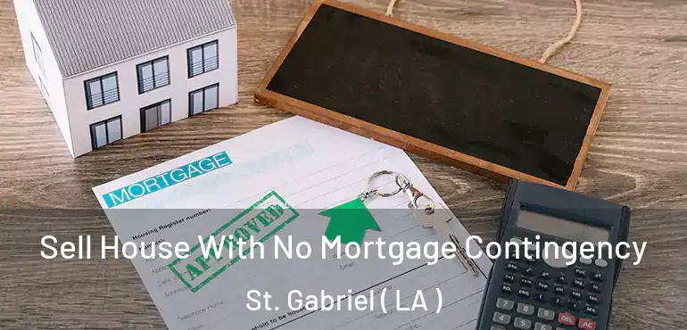  Sell House With No Mortgage Contingency St. Gabriel ( LA )