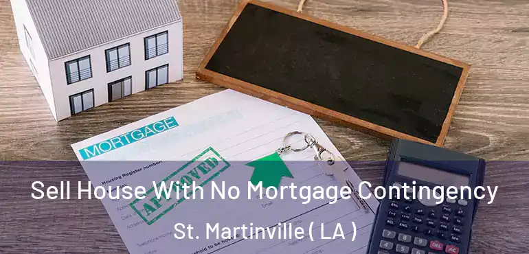  Sell House With No Mortgage Contingency St. Martinville ( LA )
