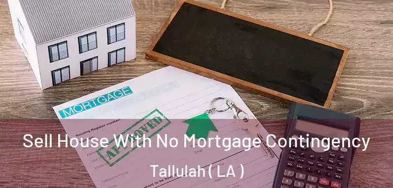  Sell House With No Mortgage Contingency Tallulah ( LA )