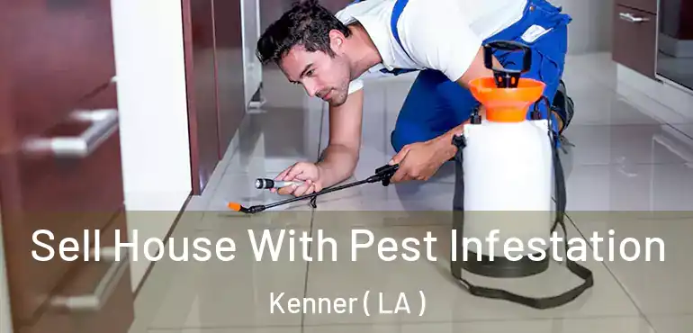  Sell House With Pest Infestation Kenner ( LA )