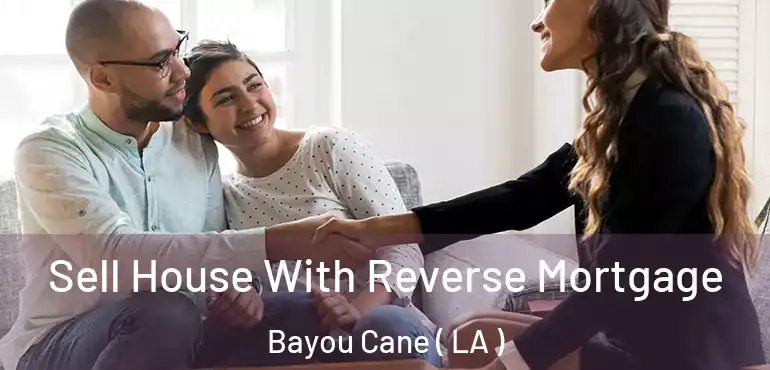  Sell House With Reverse Mortgage Bayou Cane ( LA )