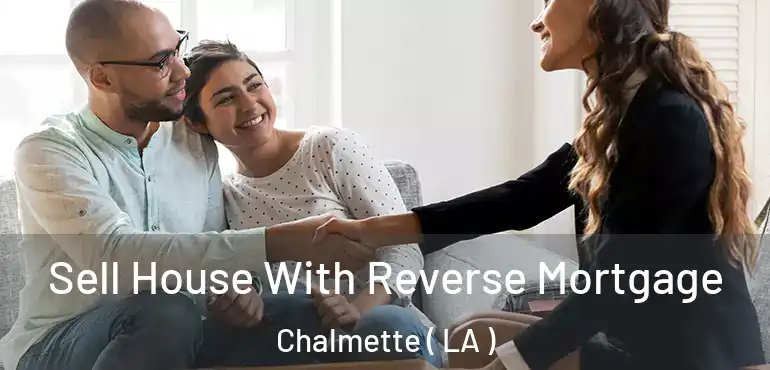  Sell House With Reverse Mortgage Chalmette ( LA )