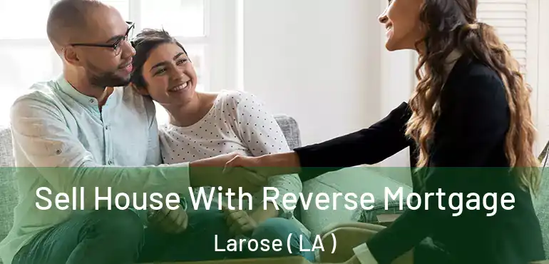  Sell House With Reverse Mortgage Larose ( LA )