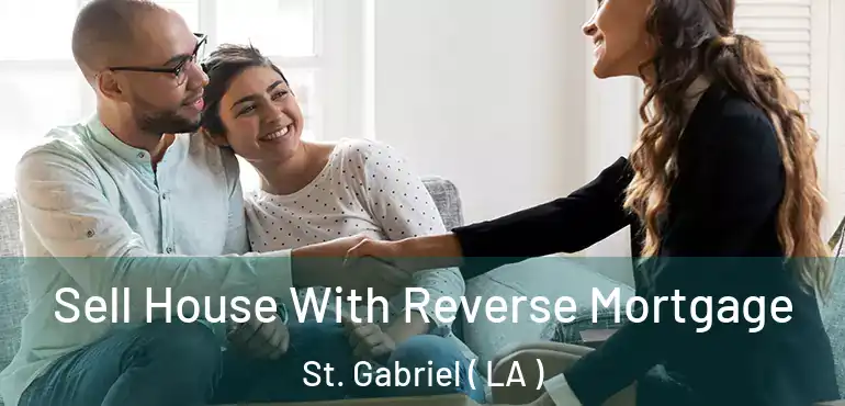  Sell House With Reverse Mortgage St. Gabriel ( LA )