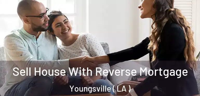  Sell House With Reverse Mortgage Youngsville ( LA )