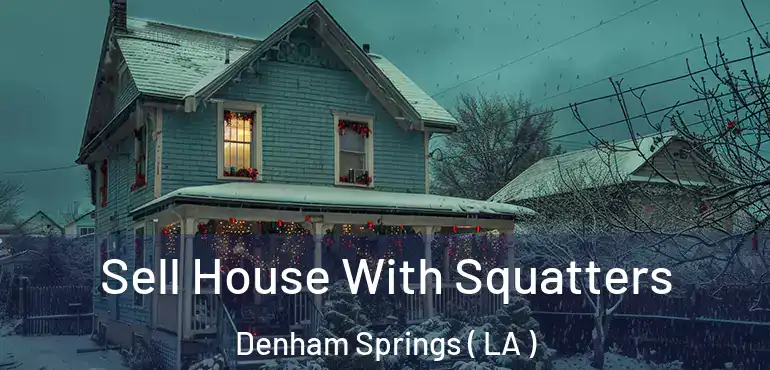  Sell House With Squatters Denham Springs ( LA )