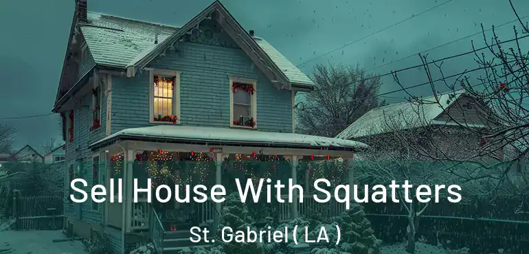  Sell House With Squatters St. Gabriel ( LA )