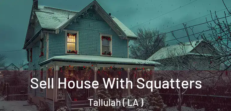  Sell House With Squatters Tallulah ( LA )