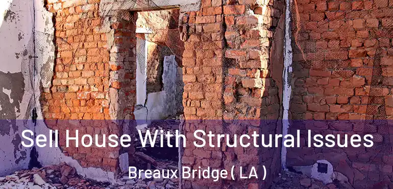  Sell House With Structural Issues Breaux Bridge ( LA )