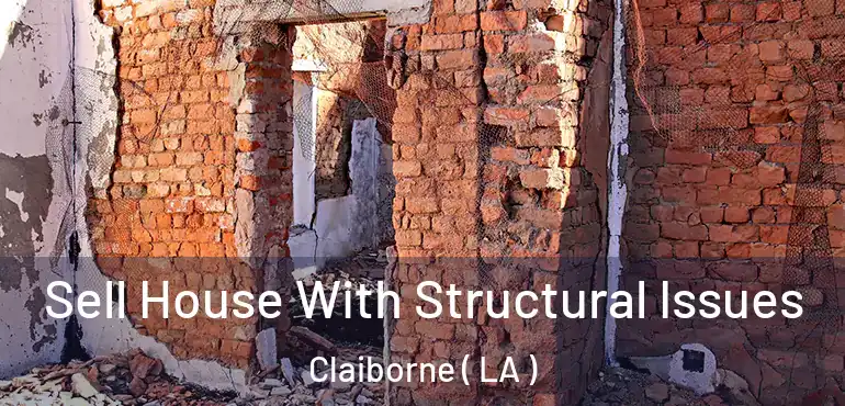  Sell House With Structural Issues Claiborne ( LA )