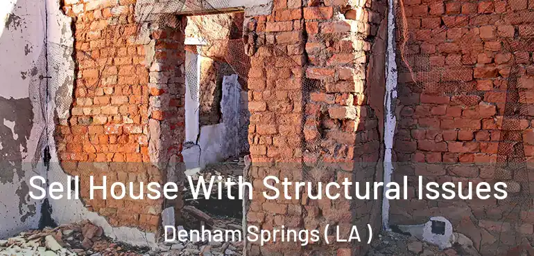  Sell House With Structural Issues Denham Springs ( LA )