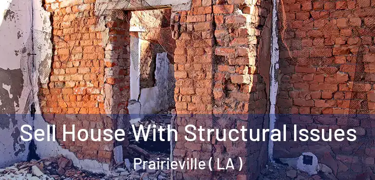  Sell House With Structural Issues Prairieville ( LA )