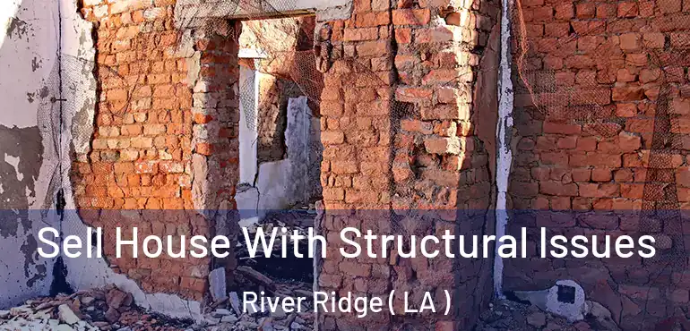  Sell House With Structural Issues River Ridge ( LA )