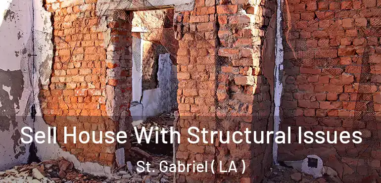  Sell House With Structural Issues St. Gabriel ( LA )