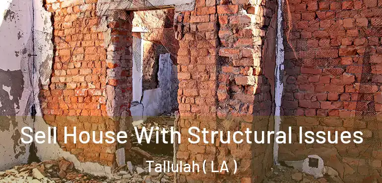  Sell House With Structural Issues Tallulah ( LA )