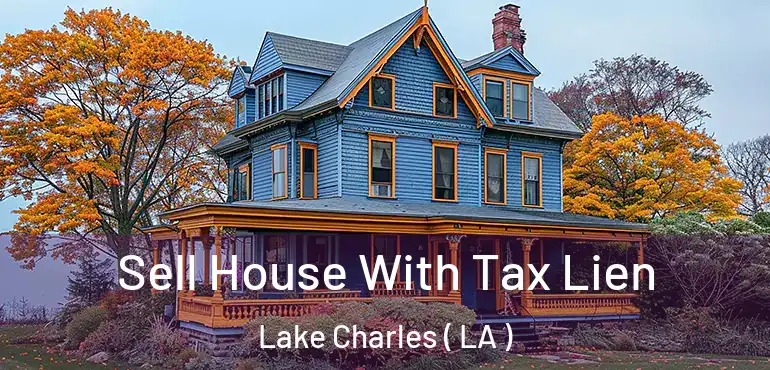  Sell House With Tax Lien Lake Charles ( LA )