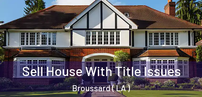  Sell House With Title Issues Broussard ( LA )