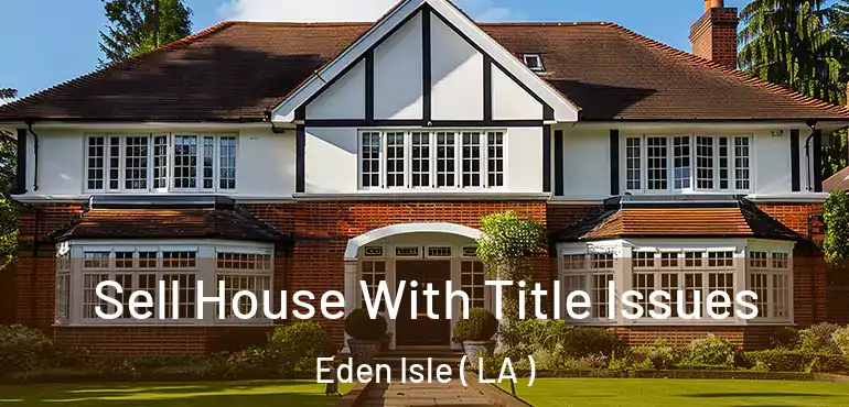  Sell House With Title Issues Eden Isle ( LA )