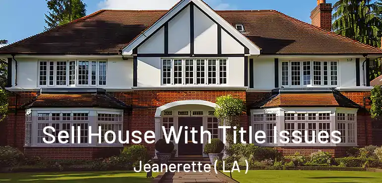  Sell House With Title Issues Jeanerette ( LA )