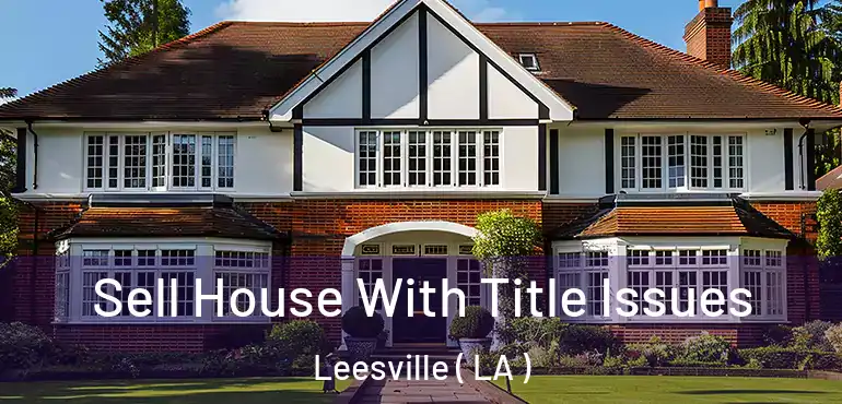  Sell House With Title Issues Leesville ( LA )