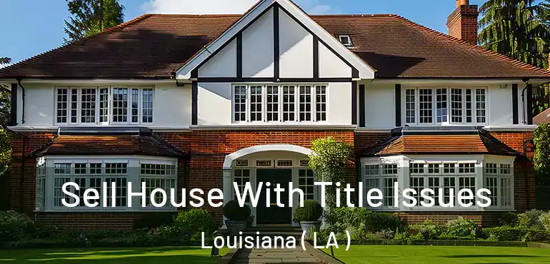  Sell House With Title Issues Louisiana ( LA )