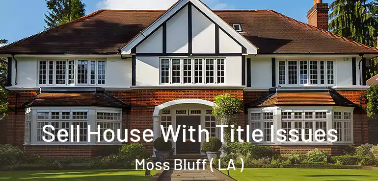  Sell House With Title Issues Moss Bluff ( LA )
