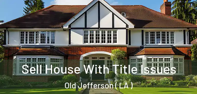  Sell House With Title Issues Old Jefferson ( LA )