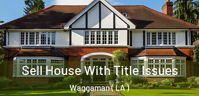  Sell House With Title Issues Waggaman ( LA )