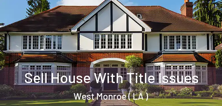  Sell House With Title Issues West Monroe ( LA )