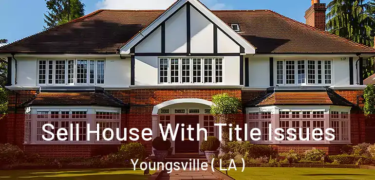  Sell House With Title Issues Youngsville ( LA )