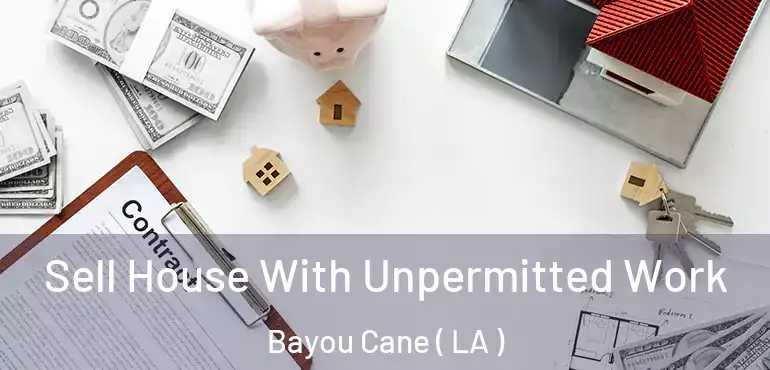  Sell House With Unpermitted Work Bayou Cane ( LA )