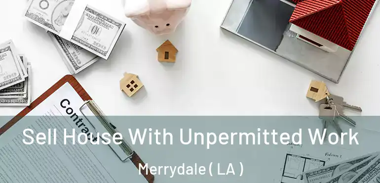  Sell House With Unpermitted Work Merrydale ( LA )