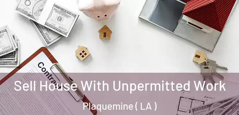  Sell House With Unpermitted Work Plaquemine ( LA )