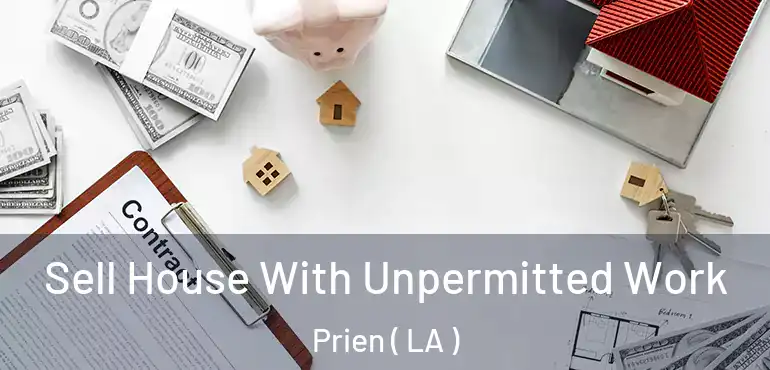  Sell House With Unpermitted Work Prien ( LA )