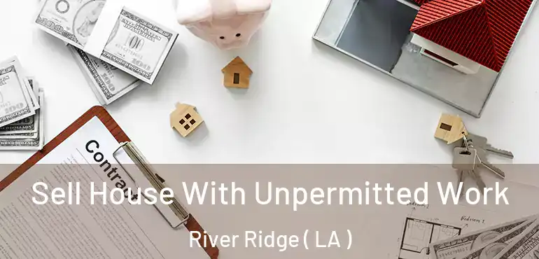  Sell House With Unpermitted Work River Ridge ( LA )