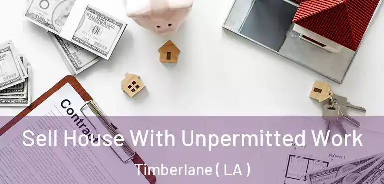  Sell House With Unpermitted Work Timberlane ( LA )