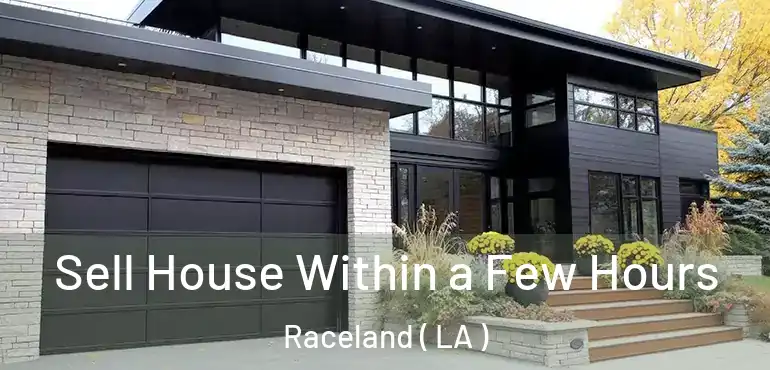  Sell House Within a Few Hours Raceland ( LA )