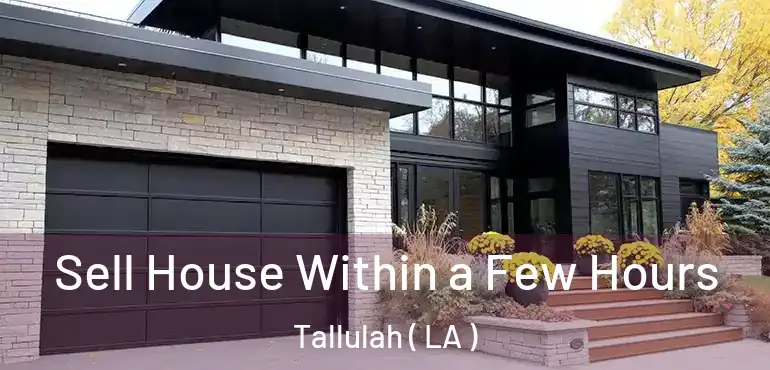  Sell House Within a Few Hours Tallulah ( LA )