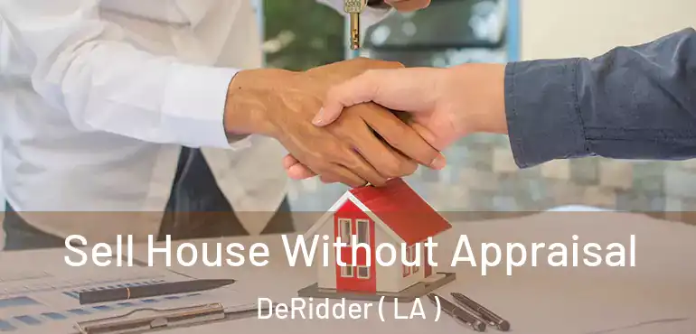  Sell House Without Appraisal DeRidder ( LA )