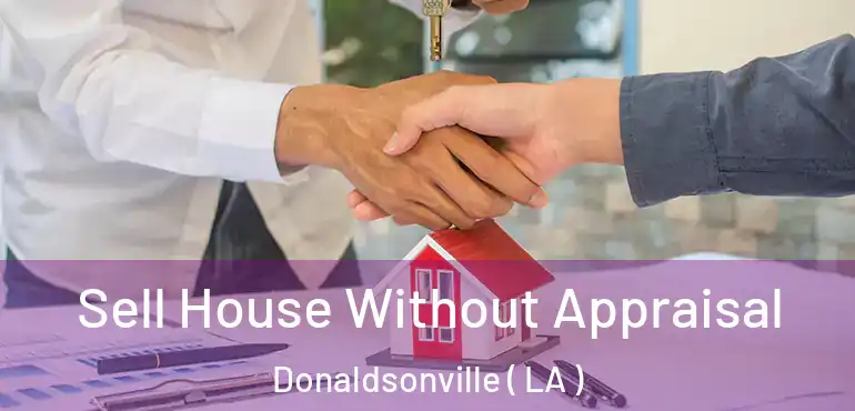  Sell House Without Appraisal Donaldsonville ( LA )