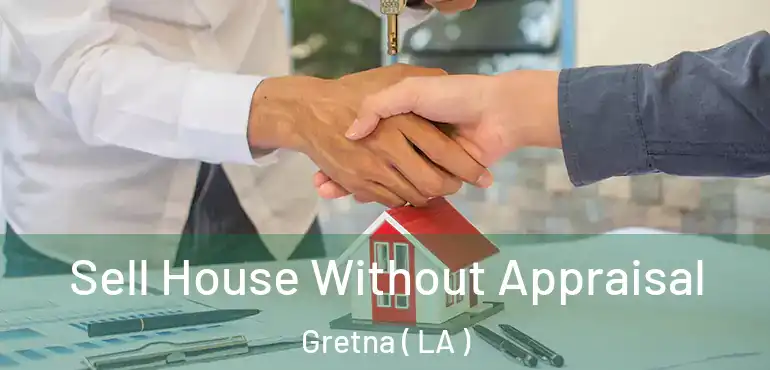  Sell House Without Appraisal Gretna ( LA )