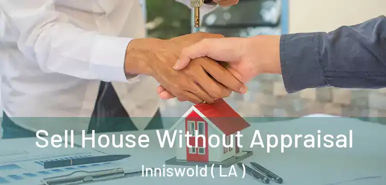  Sell House Without Appraisal Inniswold ( LA )