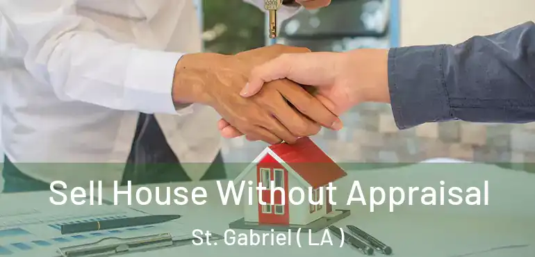  Sell House Without Appraisal St. Gabriel ( LA )