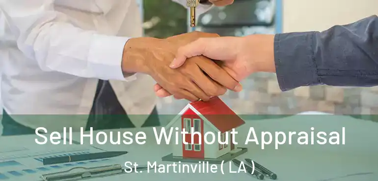  Sell House Without Appraisal St. Martinville ( LA )