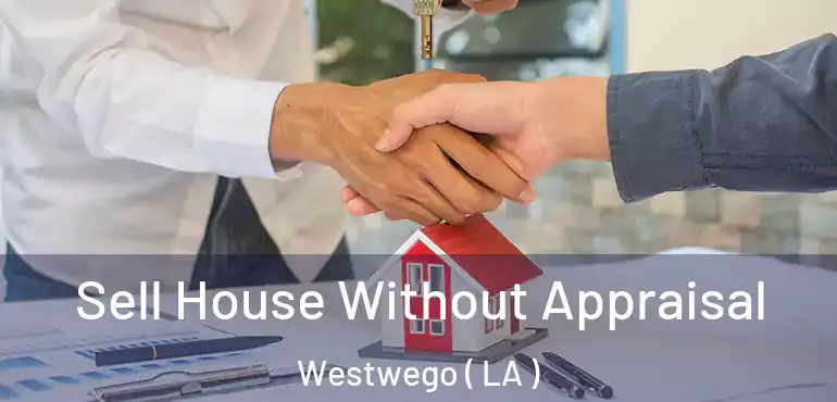  Sell House Without Appraisal Westwego ( LA )