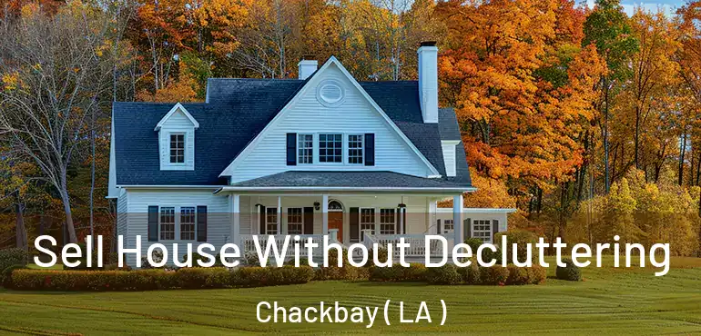  Sell House Without Decluttering Chackbay ( LA )
