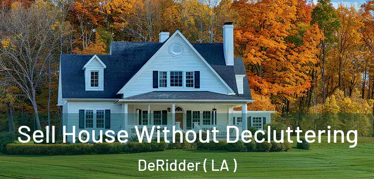  Sell House Without Decluttering DeRidder ( LA )