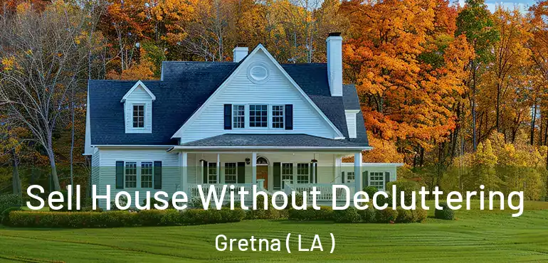  Sell House Without Decluttering Gretna ( LA )