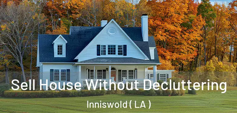  Sell House Without Decluttering Inniswold ( LA )